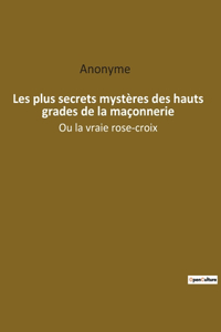 Les plus secrets mystères des hauts grades de la maçonnerie