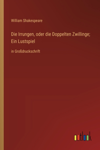 Die Irrungen, oder die Doppelten Zwillinge; Ein Lustspiel