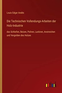 Die Technischen Vollendungs-Arbeiten der Holz-Industrie