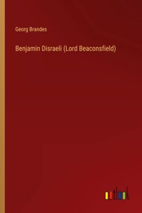 Benjamin Disraeli (Lord Beaconsfield)