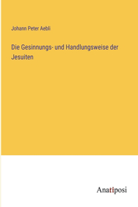 Gesinnungs- und Handlungsweise der Jesuiten