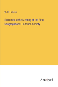 Exercises at the Meeting of the First Congregational Unitarian Society