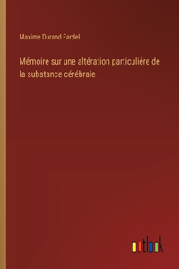 Mémoire sur une altération particuliére de la substance cérébrale