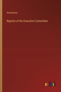 Reports of the Executive Committee