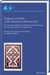 Ebedjesus Von Nisibis 'Ordo Iudiciorum Ecclesiasticorum': Eine Zusammenstellung Der Kirchlichen Rechtsbestimmungen Der Ostsyrischen Kirche Im 14. Jahrhundert
