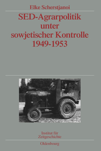sed-Agrarpolitik Unter Sowjetischer Kontrolle 1949-1953