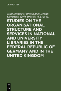 Studies on the organisational structure and services in national and university libraries in the Federal Republic of Germany and in the United Kingdom