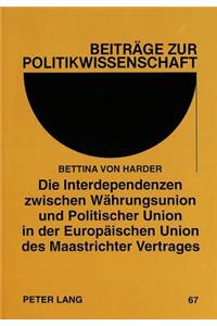 Die Interdependenzen zwischen Waehrungsunion und Politischer Union in der Europaeischen Union des Maastrichter Vertrages