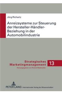 Anreizsysteme Zur Steuerung Der Hersteller-Haendler-Beziehung in Der Automobilindustrie