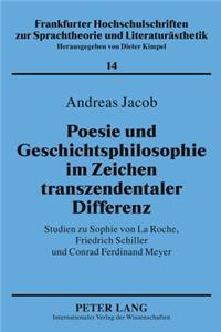 Poesie Und Geschichtsphilosophie Im Zeichen Transzendentaler Differenz: Studien Zu Sophie Von La Roche, Friedrich Schiller Und Conrad Ferdinand Meyer