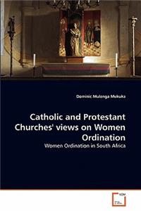 Catholic and Protestant Churches' views on Women Ordination