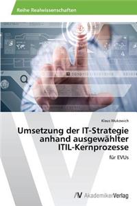 Umsetzung der IT-Strategie anhand ausgewählter ITIL-Kernprozesse