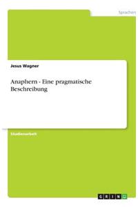 Anaphern - Eine pragmatische Beschreibung