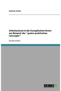 Arbeitsschutz in der Europäischen Union am Beispiel der guten praktischen Lösungen