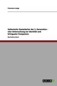 Italienische Gastarbeiter der 2. Generation - eine Untersuchung zur Identität und bilingualer Kompetenz