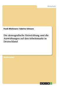 demografische Entwicklung und die Auswirkungen auf den Arbeitsmarkt in Deutschland