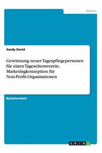 Gewinnung neuer Tagespflegepersonen für einen Tageselternverein. Marketingkonzeption für Non-Profit-Organisationen