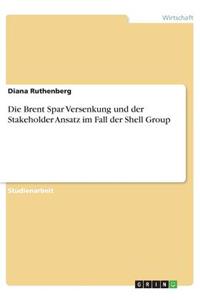 Brent Spar Versenkung und der Stakeholder Ansatz im Fall der Shell Group