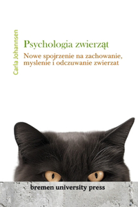 Psychologia zwierz&#261;t: Nowe spojrzenie na zachowanie, my&#347;lenie i odczuwanie zwierz&#261;t