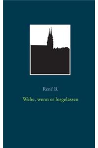 Wehe, wenn er losgelassen