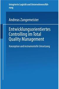 Entwicklungsorientiertes Controlling Im Total Quality Management