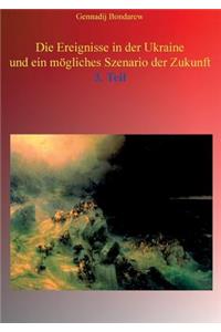 Die Ereignisse in der Ukraine und ein mögliches Szenario der Zukunft - 3. Teil