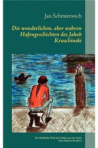Die wunderlichen, aber wahren Hafengeschichten des Jakob Kruschinski