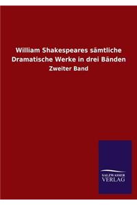 William Shakespeares sämtliche Dramatische Werke in drei Bänden