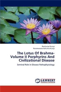 Lotus Of Brahma- Volume II Porphyrins And Civilizational Disease