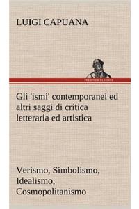 Gli 'ismi' contemporanei (Verismo, Simbolismo, Idealismo, Cosmopolitanismo) ed altri saggi di critica letteraria ed artistica