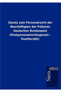 Gesetz zum Personalrecht der Beschäftigten der früheren Deutschen Bundespost (Postpersonalrechtsgesetz - PostPersRG)