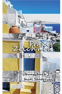 Praxis Zeichnen - Übungsbuch 27: Insel Santorini