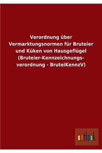 Verordnung über Vermarktungsnormen für Bruteier und Küken von Hausgeflügel (Bruteier-Kennzeichnungs- verordnung - BruteiKennzV)