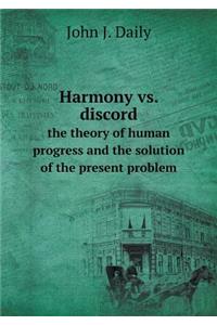 Harmony vs. discord the theory of human progress and the solution of the present problem