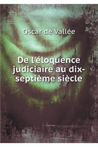 de l'Éloquence Judiciaire Au Dix-Septième Siècle