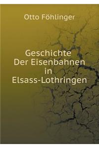 Geschichte Der Eisenbahnen in Elsass-Lothringen