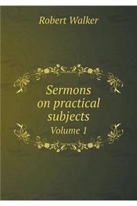 Sermons on practical subjects Volume 1