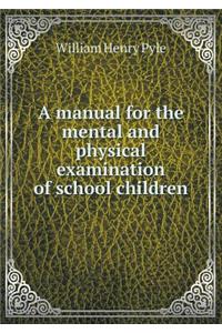 A Manual for the Mental and Physical Examination of School Children