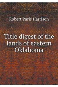 Title digest of the lands of eastern Oklahoma
