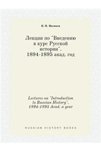 Lectures on Introduction to Russian History. 1894-1895 Acad. a year