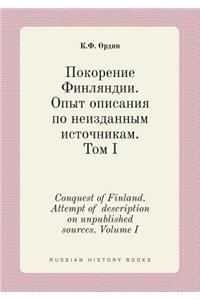 Conquest of Finland. Attempt of Description on Unpublished Sources. Volume I