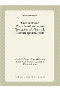 Code of Laws of the Russian Empire. Volume 10. Part I. the Civil Laws