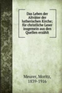Das Leben der Altvater der lutherischen Kirche