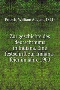 Zur geschichte des deutschthums in Indiana. Eine festschrift zur Indiana-feier im jahre 1900