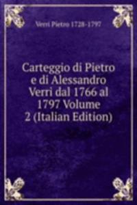 Carteggio di Pietro e di Alessandro Verri dal 1766 al 1797 Volume 2 (Italian Edition)