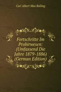 Fortschritte Im Probirwesen: (Umfassend Die Jahre 1879-1886) (German Edition)