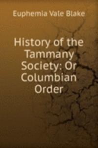 History of the Tammany Society: Or Columbian Order