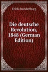 Die deutsche Revolution, 1848 (German Edition)