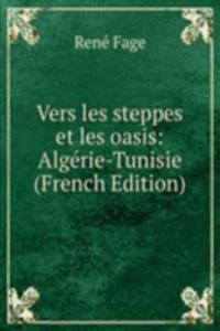 Vers les steppes et les oasis: Algerie-Tunisie (French Edition)
