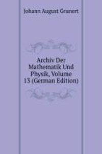 Archiv Der Mathematik Und Physik, Volume 13 (German Edition)